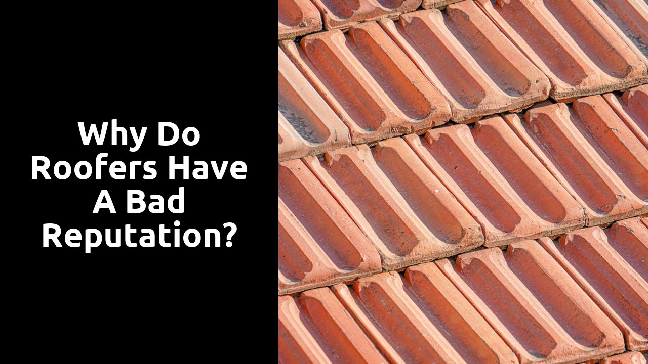 Why do roofers have a bad reputation?